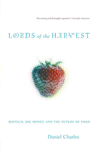 Lords of the Harvest: Biotech, Big Money, And The Future Of Food