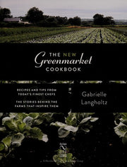 The New Greenmarket Cookbook: Recipes and Tips from Today's Finest Chefs and the Stories behind the Farms That Inspire Them