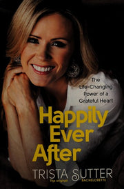 Happily Ever After: The Life-Changing Power of a Grateful Heart