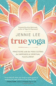 True Yoga: Practicing with the Yoga Sutras for Happiness and Spiritual Fulfillment