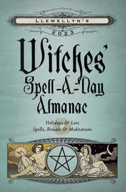 Llewellyn's 2023 Witches' Spell-A-Day Almanac: Holidays & Lore, Spells, Rituals & Meditations