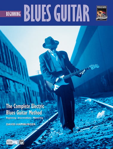 Beginning Blues Guitar: The Complete Electric Blues Guitary Method, Beginning, Intermediate, Mastering (Complete Blues Guitar Method)