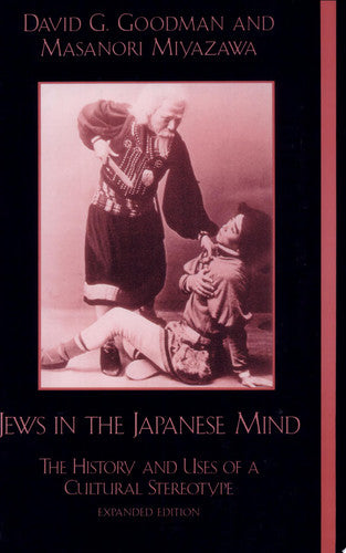 Jews in the Japanese Mind: The History And Uses Of A Cultural Stereotype (Studies of Modern Japan)