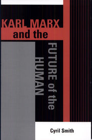 Karl Marx and the Future of the Human (The Raya Dunayevskaya Series in Marxism and Humanism)