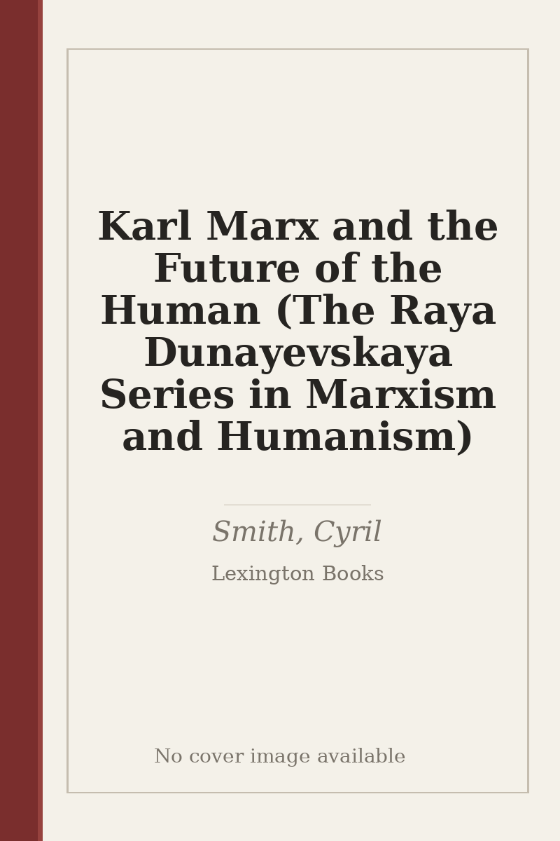 Karl Marx and the Future of the Human (The Raya Dunayevskaya Series in Marxism and Humanism) - no cover image available