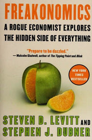Freakonomics - - A Rogue Economist Explores The Hidden Side Of Everything