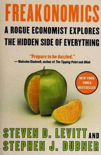 Freakonomics - - A Rogue Economist Explores The Hidden Side Of Everything