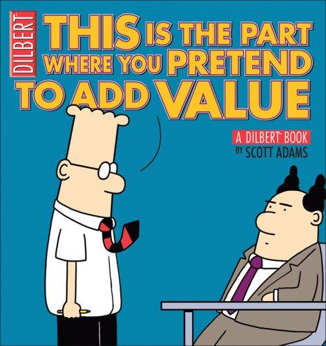 This Is the Part Where You Pretend to Add Value: A Dilbert Book (31)