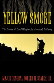 Yellow Smoke: The Future of Land Warfare for America's Military (Role of American military power)