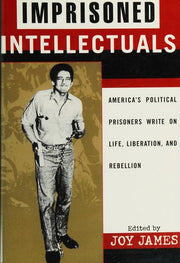 Imprisoned Intellectuals: America's Political Prisoners Write on Life, Liberation, and Rebellion (Transformative Politics Series, ed. Joy James)