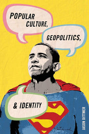 Popular Culture, Geopolitics, and Identity (Human Geography in the Twenty-First Century: Issues and Applications)