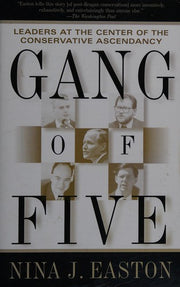 Gang of Five: Leaders at the Center of the Conservative Ascendacy