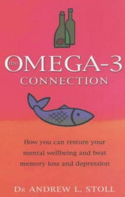 The Omega-3 Connection: How You Can Restore Your Mental Wellbeing and Treat Memory Loss and Depression
