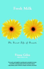 Fresh Milk: The Secret Life of Breasts