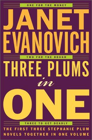 Three Plums in One: One for the Money, Two for the Dough, Three to Get Deadly (Stephanie Plum)