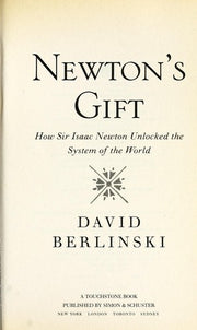 Newton's Gift: How Sir Isaac Newton Unlocked the System of the World