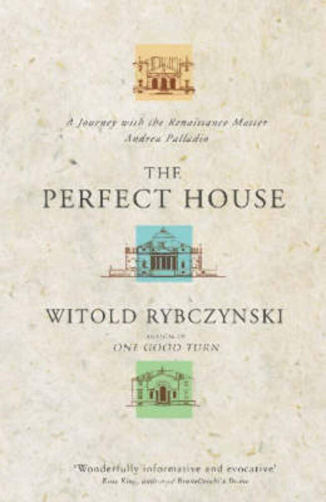 The Perfect House: A Journey with the Renaissance Master Andrea Palladio