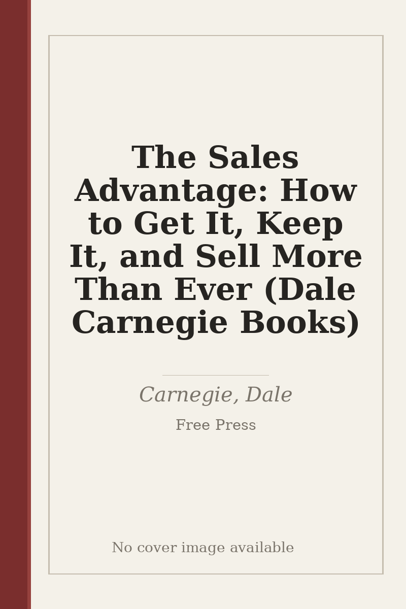 The Sales Advantage: How to Get It, Keep It, and Sell More Than Ever (Dale Carnegie Books) - no cover image available