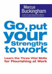 Go, Put Your Strengths to Work: Six Powerful Steps to Achieve Outstanding Performance