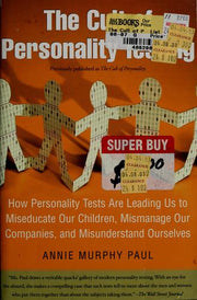 The Cult of Personality Testing: How Personality Tests Are Leading Us to Miseducate Our Children, Mismanage Our Companies, and Misunderstand Ourselves