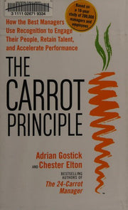 Carrot Principle: How the Best Managers Use Recognition to Engage Their People, Retain Talent, and Accelerate Performance