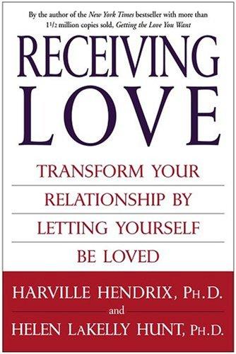 Receiving Love: Transform Your Relationship By Letting Yourself Be Loved