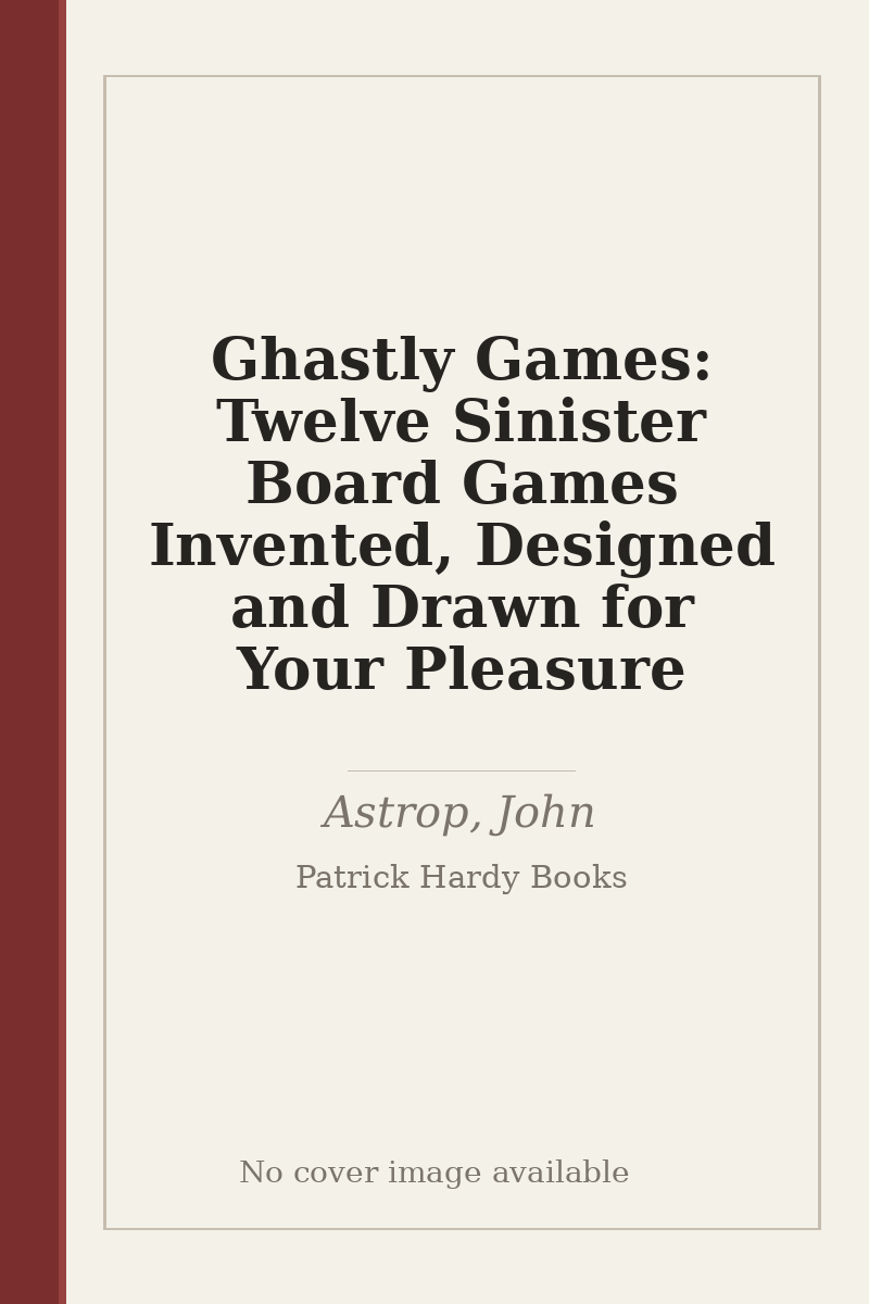 Ghastly Games: Twelve Sinister Board Games Invented, Designed and Drawn for Your Pleasure - no cover image available