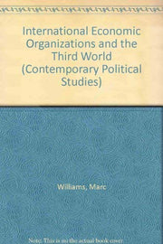International Economic Organizations and the Third World (Contemporary Political Studies)