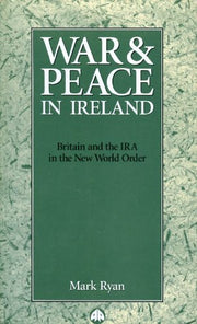 War and Peace in Ireland: Britain and the IRA in the New World Order