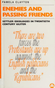 Enemies and Passing Friends: Settler Ideologies in Twentieth Century Ulster