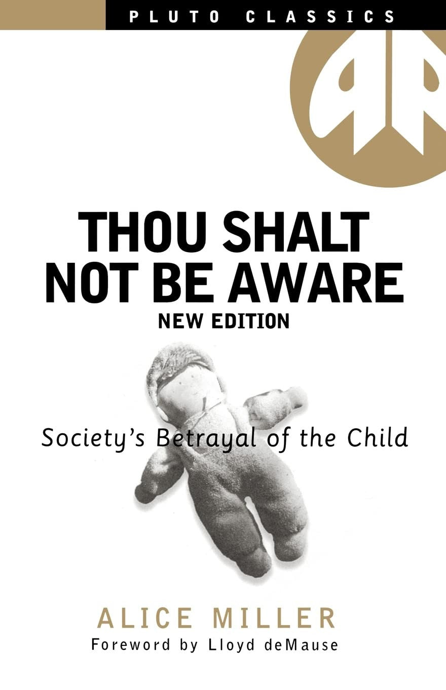 THOU SHALT NOT BE AWARE - New edition: Society's Betrayal of the Child (Pluto Classics)