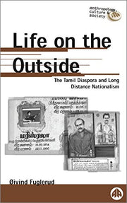 LIFE ON THE OUTSIDE: The Tamil Diaspora and Long-Distance Nationalism (Anthropology, Culture and Society)