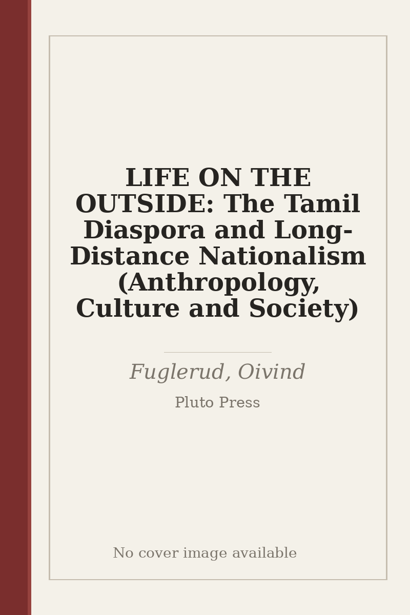 LIFE ON THE OUTSIDE: The Tamil Diaspora and Long-Distance Nationalism (Anthropology, Culture and Society) - no cover image available