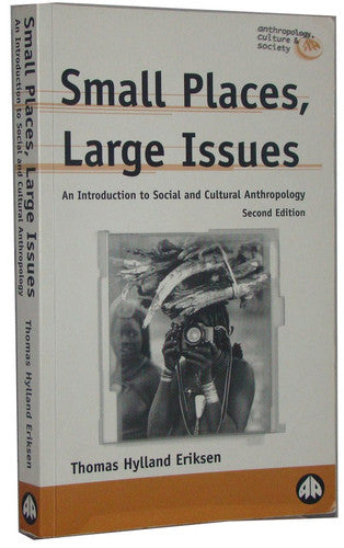 Small Places, Large Issues: An Introduction to Social and Cultural Anthropology (Anthropology, Culture and Society)