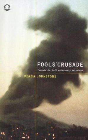 Fools' Crusade: Yugoslavia, NATO and Western Delusions
