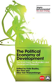 The Political Economy of Development: The World Bank, Neoliberalism and Development Research (IIPPE)