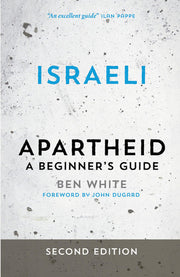 Israeli Apartheid - Second Edition: A Beginner's Guide