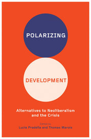 Polarizing Development: Alternatives to Neoliberalism and the Crisis