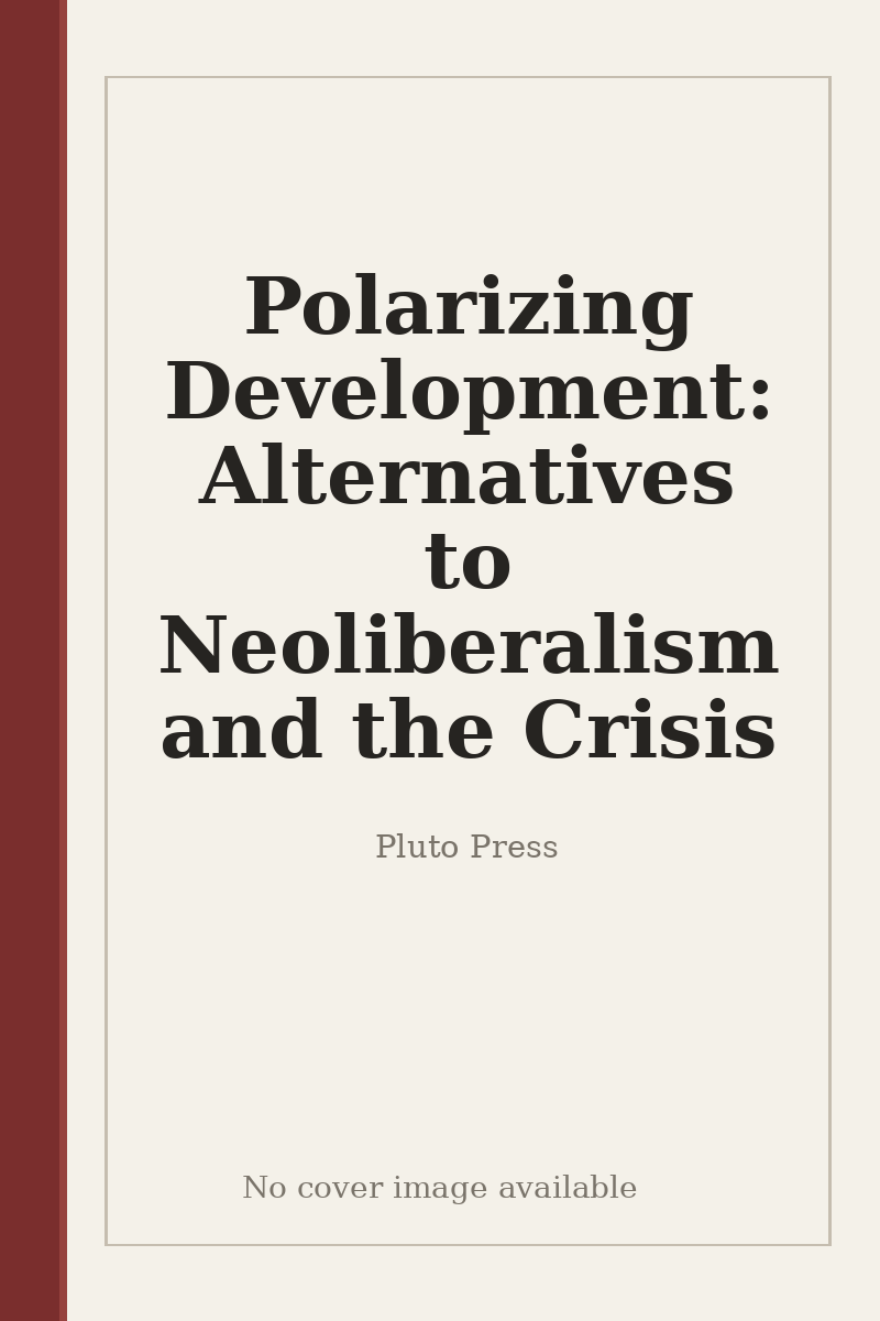 Polarizing Development: Alternatives to Neoliberalism and the Crisis - no cover image available