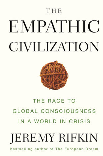 The Empathic Civilization: The Race to Global Consciousness in a World in Crisis