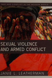 Sexual Violence and Armed Conflict (War and Conflict in the Modern World)