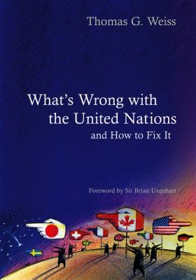 What's Wrong with the United Nations and How to Fix it (PWWS – Polity Whats Wrong series)