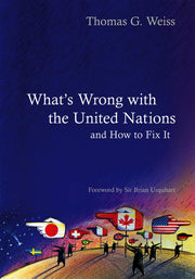 What's Wrong with the United Nations and How to Fix it (PWWS – Polity Whats Wrong series)