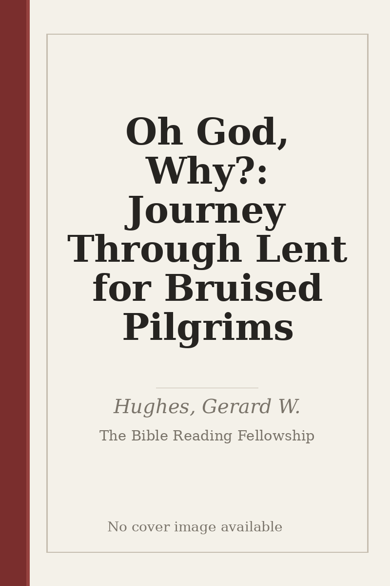 Oh God, Why?: Journey Through Lent for Bruised Pilgrims - no cover image available