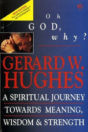 Oh God, Why?: A Spiritual Journey Towards Meaning, Wisdom and Strength