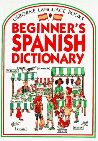 Beginner's Spanish Dictionary (Usborne Beginner's Language Dictionaries)