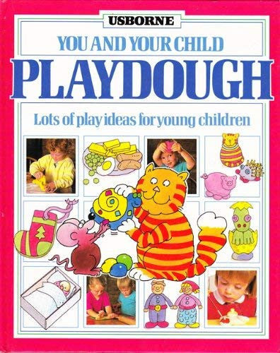 Playdough: Lots of Play Ideas for Young Children (You & Your Child S.)