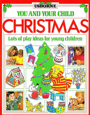 Christmas: Lots of Play Ideas for Young Children [Usborne You and Your Child Series]