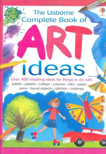 Complete Book of Art Ideas (Usborne Art Ideas)