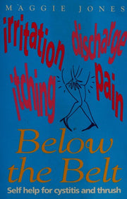 Below the Belt: Self-help for Cystitis and Thrush: v. 8 (Headline Health Kicks S.)